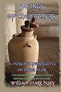 Sayings of the Fathers: A Messianic Perspective on Pirkei Avot (Paperback)
