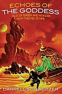Echoes of the Goddess: Tales of Terror and Wonder from the End of Time (Paperback)