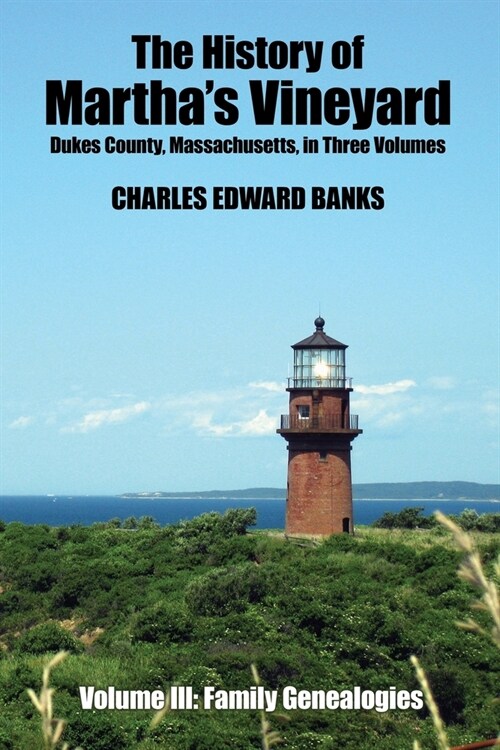 The History of Marthas Vineyard, Dukes County, Massachusetts in Three Volumes: Volume III: Family Genealogies (Paperback)