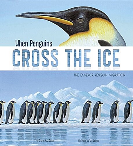 When Penguins Cross the Ice: The Emperor Penguin Migration (Hardcover)