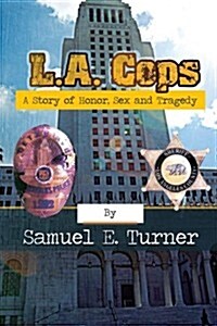 L.A. Cops: A Story of Honor, Sex & Tragedy: L.A. Cops: A Story of Honor, Sex & Tragedy (Paperback)