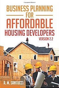 Business Planning for Affordable Housing Developers: Version 2.2 (Paperback)