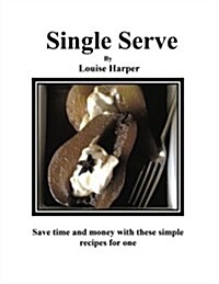 Single Serve: 100 Simple Recipes for One or More (Paperback)