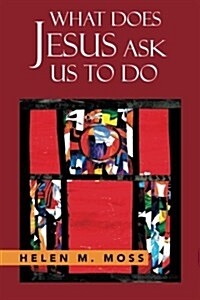 What Does Jesus Ask Us to Do: The Parables of Jesus as a Guide to Daily Living (Paperback)