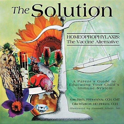 The Solution: Homeoprophylaxis The Vaccine Alternative: A Parents Guide to Educating your Childs Immune System (Paperback)
