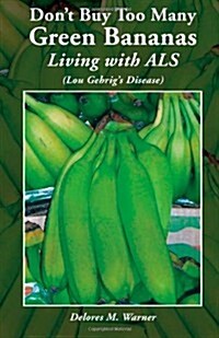 Dont Buy Too Many Green Bananas Living with ALS: (Lou Gehrigs Disease) (Paperback)