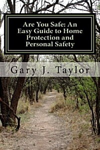 Are You Safe: An Easy Guide to Home Protection and Personal Safety (Paperback)