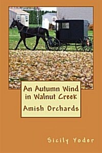 An Autumn Wind in Walnut Creek: Amish Orchards (Paperback)