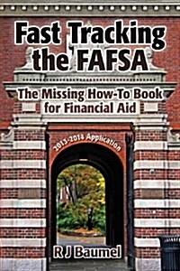 Fast Tracking the Fafsa the Missing How-To Book for Financial Aid: The 2013-14 Award Year Edition (Paperback)