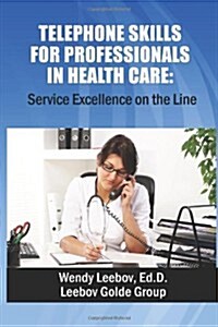 Telephone Skills for Professionals in Health Care (Paperback)