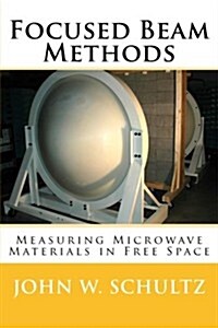 Focused Beam Methods: Measuring Microwave Materials in Free Space (Paperback)