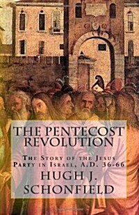 The Pentecost Revolution: The Story of the Jesus Party in Israel, A.D. 36-66 (Paperback)