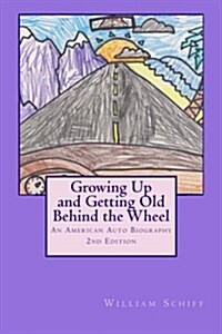 Growing Up and Getting Old Behind the Wheel: An American Auto Biography (Paperback)