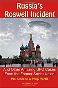 Russias Roswell Incident: And Other Amazing UFO Cases from the Former Soviet Union (Paperback)