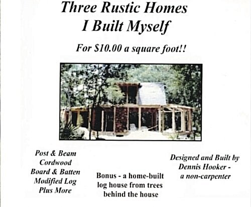 Rustic Homes I Built w/ Chainsaw - $10 sf!!: Cordwood, Post/Beam/Board-Batten, Timber Construction (Volume 1) (Paperback)