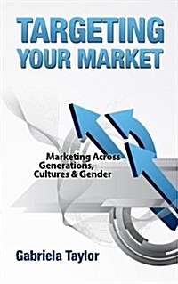 Targeting Your Market (Marketing Across Generations, Cultures and Gender) (Paperback)