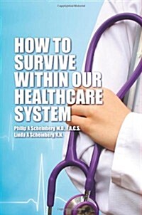 How to Survive Within Our Healthcare System (Paperback)