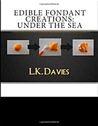 Edible Fondant Creations: Under The Sea (Volume 4) (Paperback)