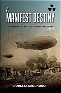 A Manifest Destiny: An Alternative History of the Confederacy (Paperback)