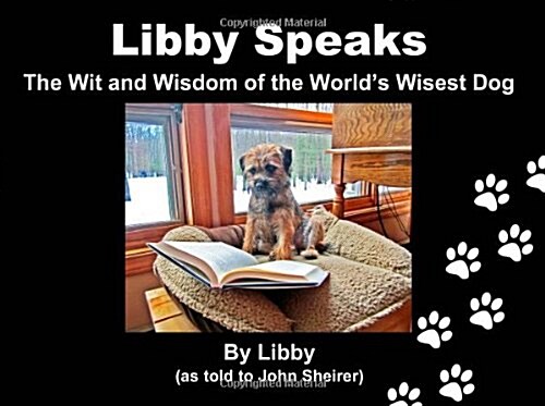 Libby Speaks: The Wit and Wisdom of the Worlds Wisest Dog (Paperback)