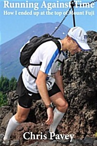 Running Against Time: How I Ended Up at the Top of Mount Fuji (Paperback)
