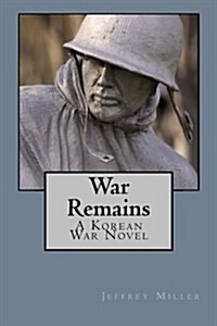 War Remains, a Korean War Novel (Paperback)