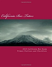 2013 California Bar Exam Primer Outlines and Checklists (Paperback)