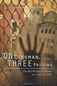 One Woman, Three Prisons: The Rise Within the Ranks June 1966 -June 2000 (Paperback)