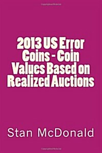 2013 US Error Coins - Coin Values Based on Realized Auctions (Volume 10) (Paperback)
