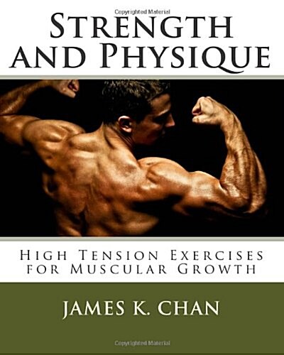 Strength and Physique: High Tension Exercises for Muscular Growth (Paperback)