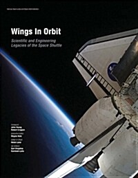 Wings in Orbit: Scientific and Engineering Legacies of the Space Shuttle (Paperback)