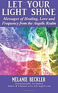 Let Your Light Shine: Angel Messages of Healing, Love, and Light (Paperback)