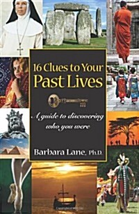 16 Clues to Your Past Lives: A Guide to Discovering Who You Were (Paperback)
