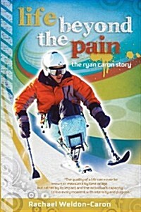 Life Beyond the Pain: The Ryan Caron Story (Paperback)
