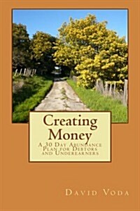 Creating Money: A 30 Day Abundance Plan for Debtors and Underearners (Paperback)