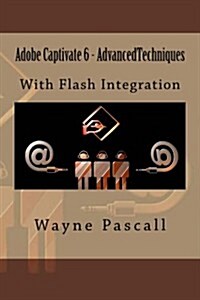 Adobe Captivate 6 - Advanced Techniques: With Flash Integration (Paperback)