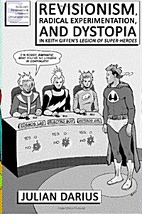 Revisionism, Radical Experimentation, and Dystopia in Keith Giffens Legion of Super-heroes (Paperback)