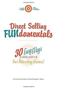 Direct Selling Fundamentals: 30 Easy Ways to Create Wealth in Your Networking Business (Paperback)