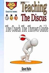 Teaching the Discus: The CoachTheThrows Guide (Paperback)
