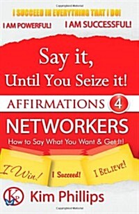 Say It Until You Seize It!: Affirmations 4 Networkers (Paperback)