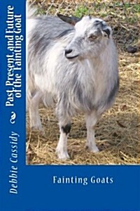 Past, Present, and Future of the Fainting Goat (Paperback)