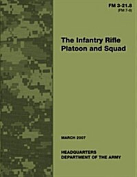 The Infantry Rifle Platoon and Squad (FM 3-21.8 / 7-8) (Paperback)