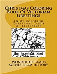 Christmas Coloring Book of Victorian Greetings: Enjoy Coloring Christmas Cards of Yesteryear (Paperback)