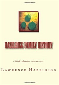 Hazelrigg Family History: North America, c1635 to c1935 (Paperback, 3rd)