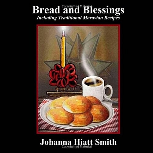 Bread and Blessings: Including Traditional Moravian Recipes (Paperback, 2nd)
