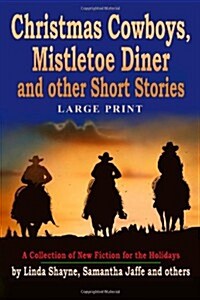 Christmas Cowboys, Mistletoe Diner and Other Short Stories: A Collection of New Fiction for the Holidays (Paperback)