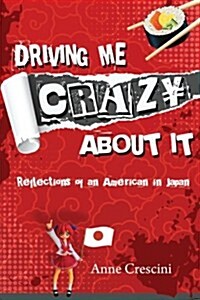 Driving Me Crazy about It: Reflections of an American in Japan (Paperback)