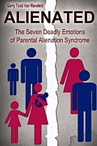 Alienated: The Seven Deadly Emotions of Parental Alienation Syndrome (Paperback)