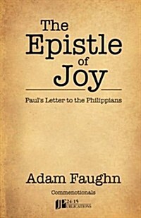 The Epistle of Joy: Pauls Letter to the Philippians (Paperback)