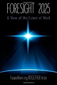 ForeSight 2025: A View of the Future of Work (Paperback, 1st)